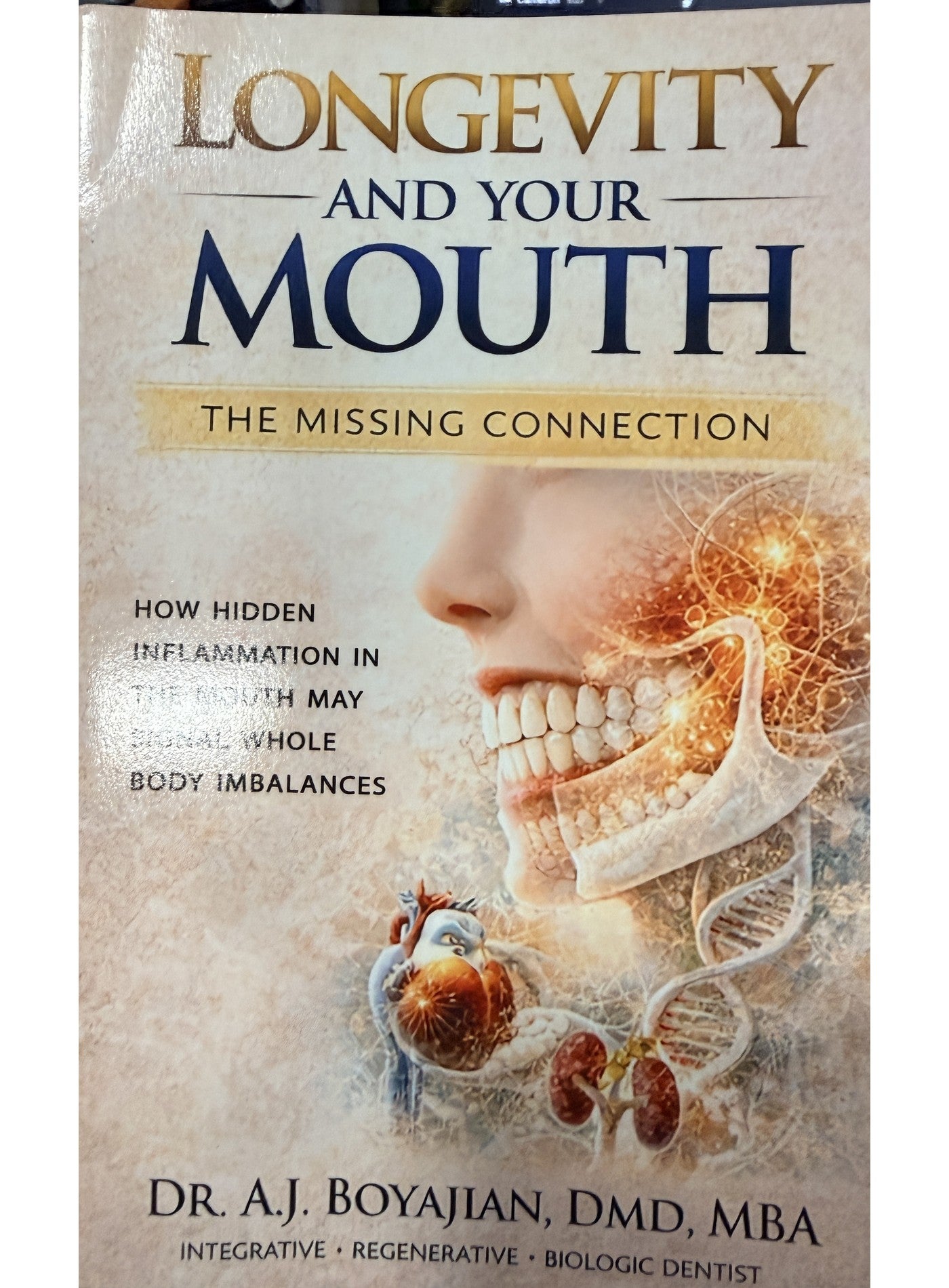 Longevity and Your Mouth: The Missing Connection — front cover, Dr. A.J. Boyajian, DMD, MBA