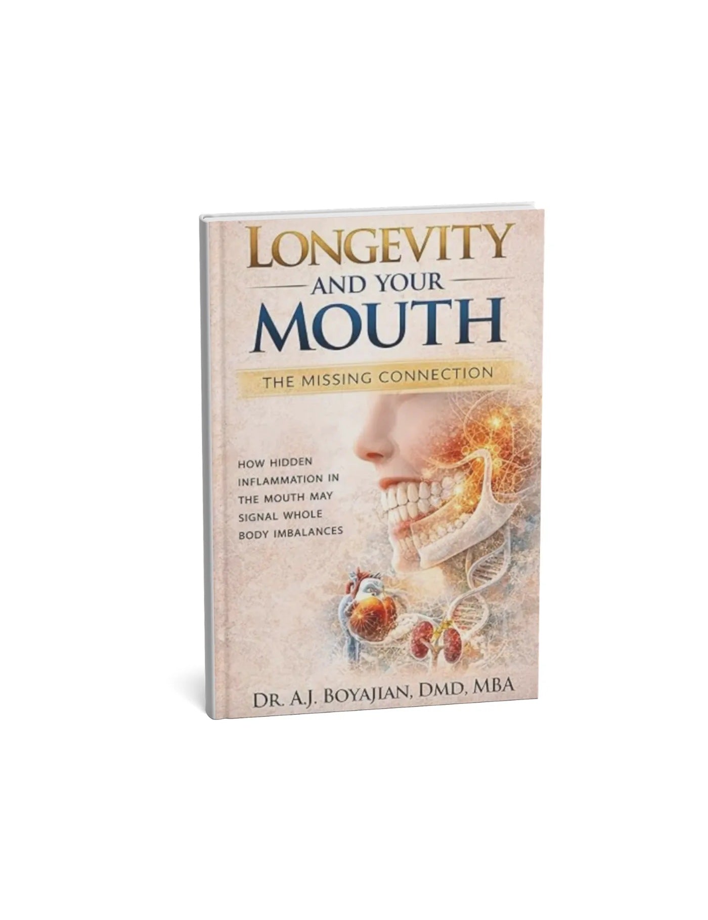 Longevity and Your Mouth: The Missing Connection — Dr. A.J. Boyajian, DMD, MBA
